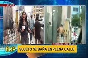 Cercado de Lima: sujeto es captado bañándose en plena vía pública