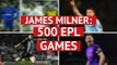 Quiz: Milner reaches 500 Premier League games