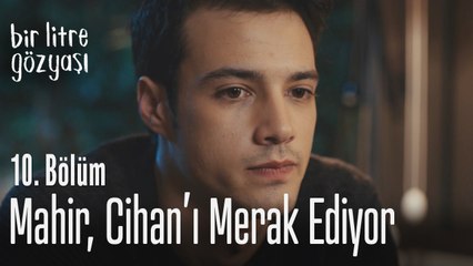 Mahir, Cihan'ı merak ediyor - Bir Litre Gözyaşı 10. Bölüm