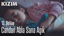 Candan abla sana aşık - Kızım 12. Bölüm