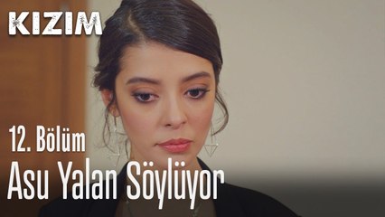 Asu yalan söylüyor - Kızım 12. Bölüm