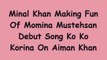 Minal Khan making fun of Momina Debut Song Ko Ko Korina