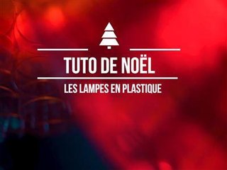 Noël : créez vos lampes en plastique