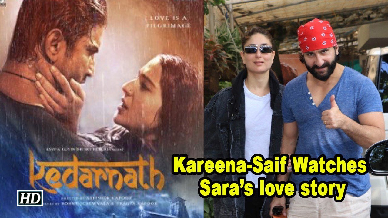 Kareena -Saif Watches Sara- Sushant’s ‘KEDARNATH’ love story