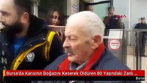 Bursa'da Karısının Boğazını Keserek Öldüren 80 Yaşındaki Zanlı Tutuklandı