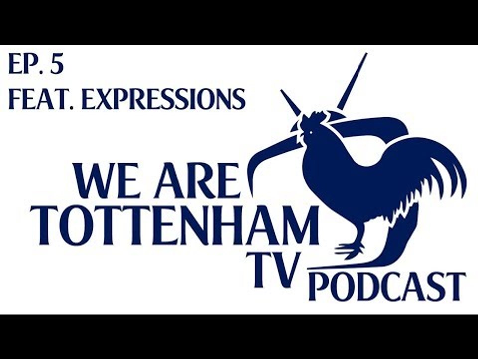 WeAreTottenhamTV Podcast | Episode 5 | Feat. Expressions