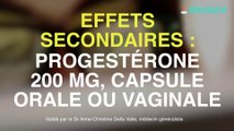 Les effets secondaires de la progestérone 200 mg, capsule orale ou vaginale