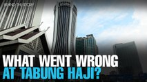BEHIND THE STORY: What went wrong at Tabung Haji?