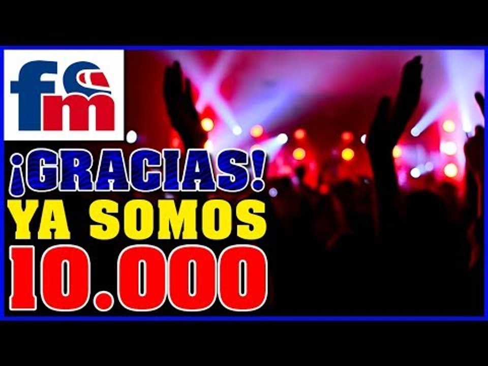 Ya somos 10.000 suscriptores | ¡¡Muchas Gracias!!