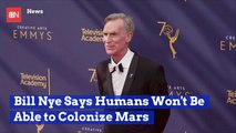 Bill Nye Doesn't Believe There Will Be Humans Living On Mars