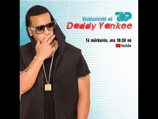 Top Channel Albania Exclusive: Daddy Yankee, të mërkurën në YouTube