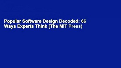 Popular Software Design Decoded: 66 Ways Experts Think (The MIT Press)