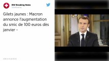 Gilets jaunes : Smic, heures supplémentaires, CSG… Macron annonce des mesures pour le pouvoir d’achat