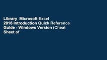 Library  Microsoft Excel 2016 Introduction Quick Reference Guide - Windows Version (Cheat Sheet of