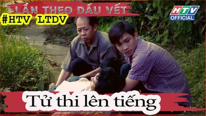 LẦN THEO DẤU VẾT | Tử thi lên tiếng | #HTV LTDV