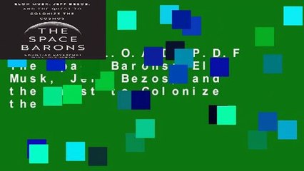 [D.O.W.N.L.O.A.D] P.D.F The Space Barons: Elon Musk, Jeff Bezos, and the Quest to Colonize the