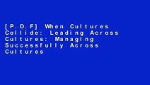 [P.D.F] When Cultures Collide: Leading Across Cultures: Managing Successfully Across Cultures
