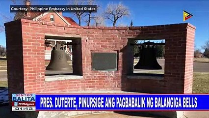 Pres. #Duterte, pinursige ang pagbabalik ng Balangiga bells