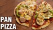 Easy Pan Pizza Recipe - Homemade Pizza Recipe Without Oven - (Veg/Chicken) Pizza - Tarika