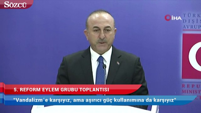 Mevlüt Çavuşoğlu: Vandalizm´e karşıyız, ama aşırıcı güç kullanımına da karşıyız