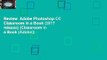 Review  Adobe Photoshop CC Classroom in a Book (2017 release) (Classroom in a Book (Adobe))