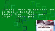 Library  Running Applications on Oracle Exadata: Tuning Tips   Techniques (Tips   Technique)