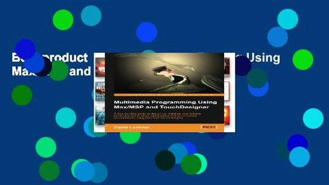 Best product Multimedia Programming Using Max/MSP and TouchDesigner