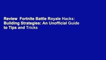 Review  Fortnite Battle Royale Hacks: Building Strategies: An Unofficial Guide to Tips and Tricks