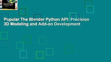 Popular The Blender Python API: Precision 3D Modeling and Add-on Development