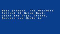 Best product  The Ultimate Fallout 76 Guide Book: Learn the Tips, Tricks, Secrets and Hacks to