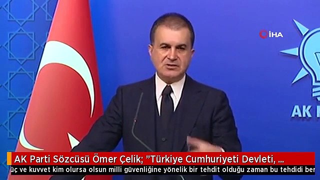 AK Parti Sözcüsü Ömer Çelik: Türkiye Cumhuriyeti Devleti, Karşısındaki Güç ve Kuvvet Kim Olursa...