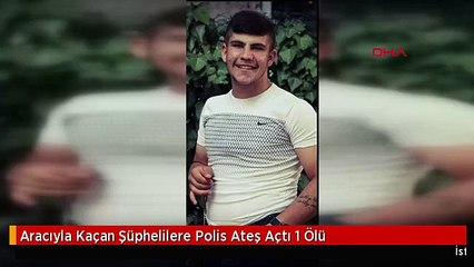 Aracıyla Kaçan Şüphelilere Polis Ateş Açtı 1 Ölü