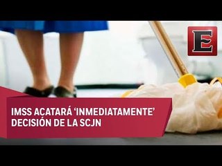 Determina la Corte que trabajadoras del hogar deben estar incritas en el IMSS