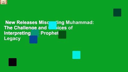 New Releases Misquoting Muhammad: The Challenge and Choices of Interpreting the Prophet s Legacy