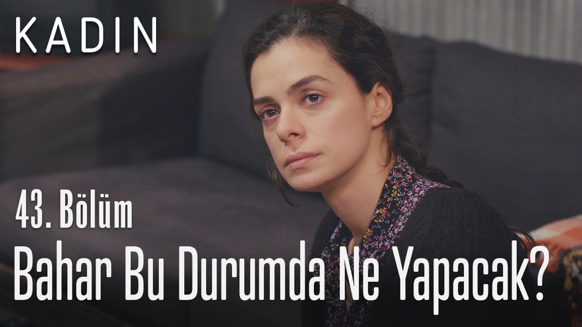 ⁣Bahar bu durumda ne yapacak? - Kadın 43. Bölüm