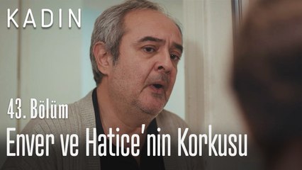 Enver ve Hatice'nin korkusu - Kadın 43. Bölüm