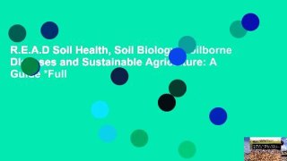 R.E.A.D Soil Health, Soil Biology, Soilborne Diseases and Sustainable Agriculture: A Guide *Full
