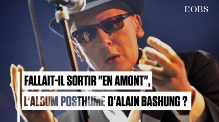Fallait-il sortir "En amont", l'album posthume d'Alain Bashung ?