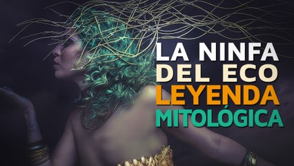 La ninfa del eco | La leyenda mitológica detrás del fenómeno 