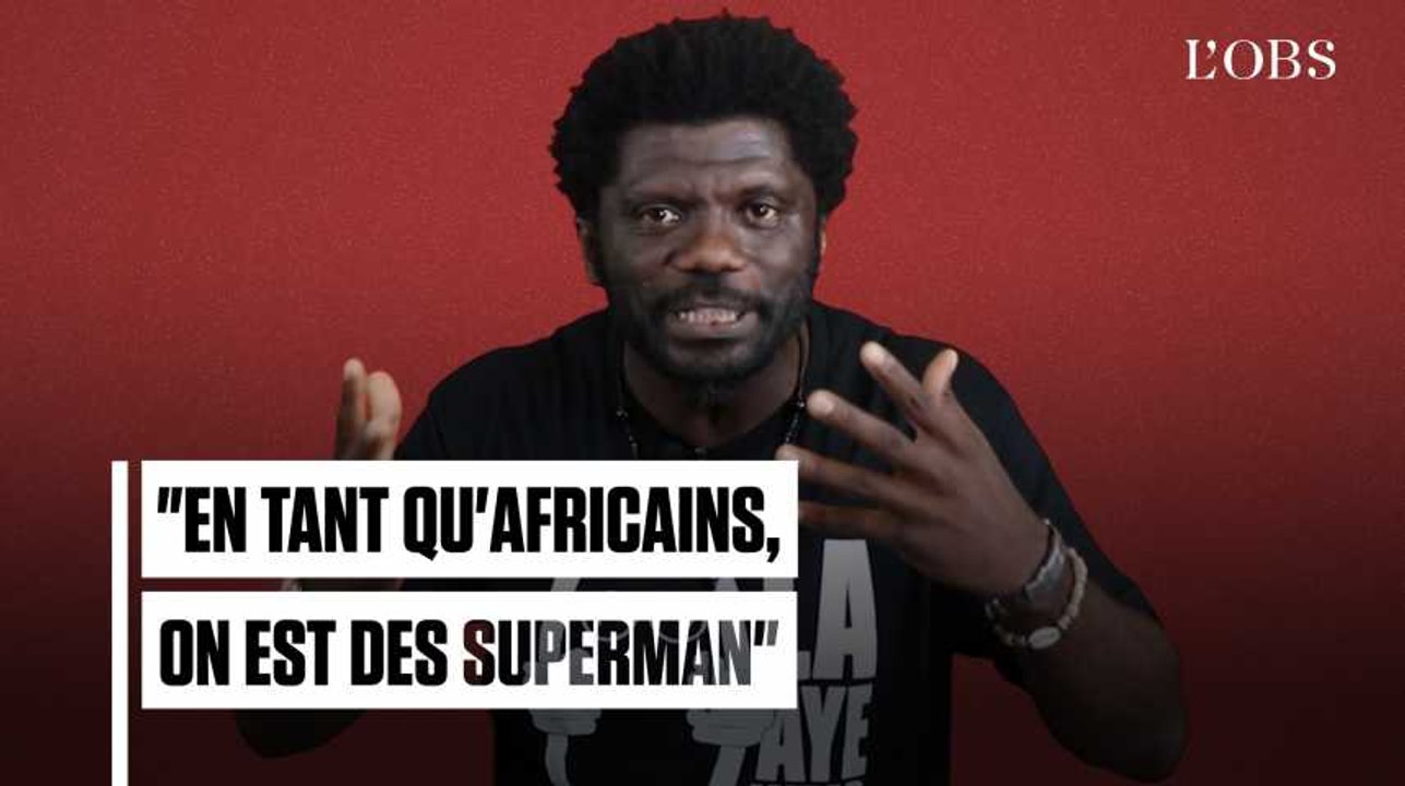 "Il faut qu'on assume, en tant qu'Africains, qu'on est des Superman"