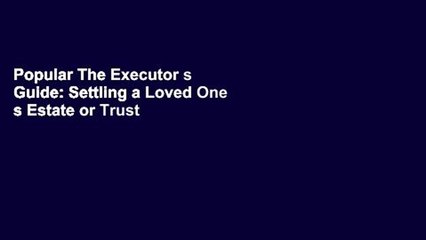 Popular The Executor s Guide: Settling a Loved One s Estate or Trust