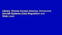 Library  Drones Across America, Unmanned Aircraft Systems (Uas) Regulation and State Laws