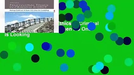 Review  Professional Ethics in Criminal Justice: Being Ethical When No One is Looking