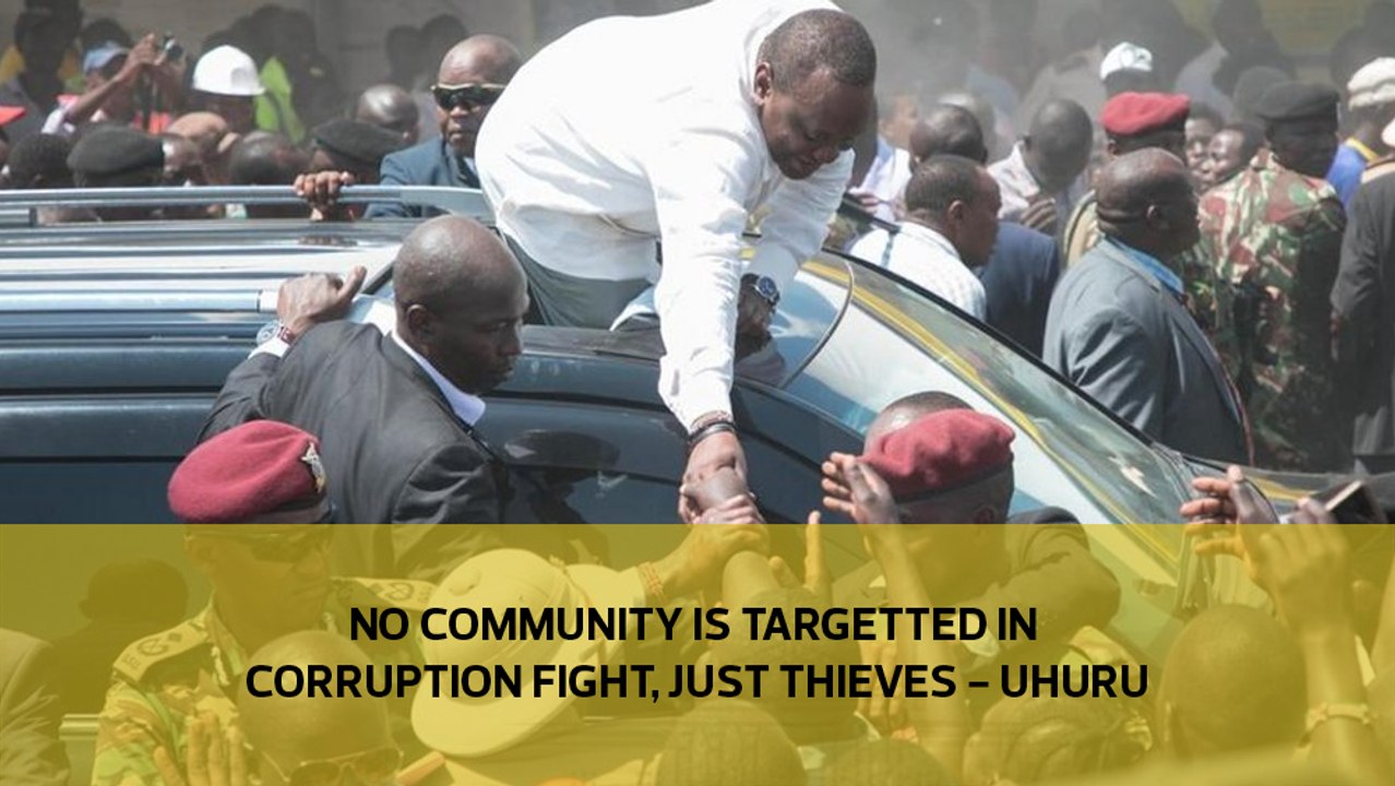 No community is targetted in corruption fight, just thieves - Uhuru