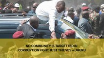 No community is targetted in corruption fight, just thieves - Uhuru