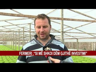 FERMERI, “SI MË SHKOI DËM GJITHË INVESTIMI”