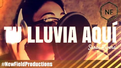 Tú lluvia aquí - Sarai Rivera Cover by New Field Productions