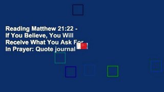 Reading Matthew 21:22 - If You Believe, You Will Receive What You Ask For In Prayer: Quote journal