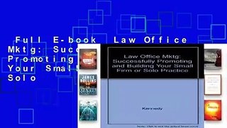 Full E-book  Law Office Mktg: Successfully Promoting and Building Your Small Firm or Solo