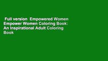 Full version  Empowered Women Empower Women Coloring Book: An Inspirational Adult Coloring Book